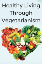 Healthy Living Through Vegetarianism af Stan Ruell