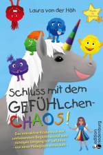 Schluss mit dem GEFÜHLchen-Chaos! Das interaktive Kinderbuch mit umfassendem Begleitmaterial zum richtigen Umgang mit Gefühlen * von einer Pädagogin entwickelt * af Laura von der Höh