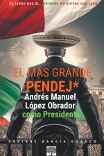 El más grande pendej*. López Obrador, como Presidente. af Enrique García Guasco