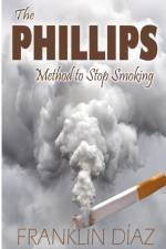 The Phillips Method to Stop Smoking af Franklin Díaz