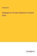 Catalogue of a Private Collection of Ancient Coins af Anonymous