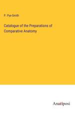 Catalogue of the Preparations of Comparative Anatomy af P. Pye-Smith