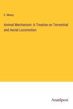 Animal Mechanism: A Treatise on Terrestrial and Aerial Locomotion af E. Marey