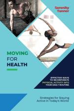 Moving for Health-Effective Ways to Incorporate Physical Activity into Your Daily Routine af Serenity Tanner