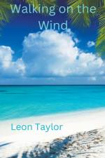 Walking on the Wind af Leon Taylor