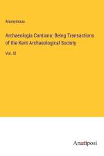 Archaeologia Cantiana: Being Transactions of the Kent Archaeological Society af Anonymous