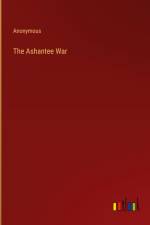 The Ashantee War af Anonymous