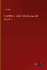 A System of Logic, Ratiocinative and Inductive