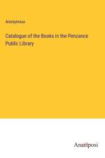 Catalogue of the Books in the Penzance Public Library af Anonymous