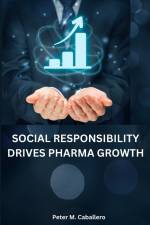 Social responsibility drives pharma growth af Peter M. Caballero