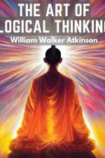 The Art Of Logical Thinking af William Walker Atkinson