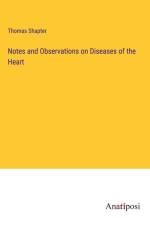 Notes and Observations on Diseases of the Heart af Thomas Shapter