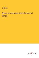 Report on Vaccination in the Province of Bengal af J. Brown