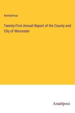 Twenty-First Annual Report of the County and City of Worcester af Anonymous