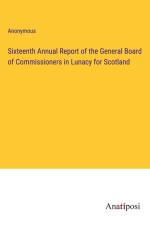 Sixteenth Annual Report of the General Board of Commissioners in Lunacy for Scotland af Anonymous