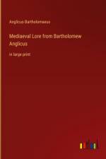 Mediaeval Lore from Bartholomew Anglicus