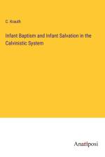 Infant Baptism and Infant Salvation in the Calvinistic System af C. Krauth