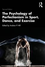 The Psychology of Perfectionism in Sport, Dance, and Exercise af Andrew P. Hill