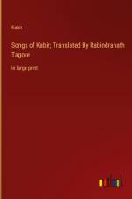 Songs of Kabir; Translated By Rabindranath Tagore