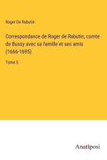 Correspondance de Roger de Rabutin, comte de Bussy avec sa famille et ses amis (1666-1695) af Roger De Rabutin