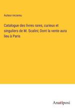 Catalogue des livres rares, curieux et singuliers de M. Scalini; Dont la vente aura lieu à Paris af Auteur Inconnu