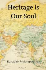 Heritage is Our Soul af Ranadhir Mukhopadhyay