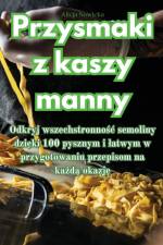 Przysmaki z kaszy manny af Alicja Nowicka
