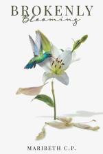 Brokenly Blooming af Maribeth C. P.