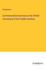 Commemorative Exercises at the Fiftieth Anniversary of the Franklin Institute af Anonymous