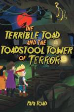 The Terrible Toad and the Toadstool Tower of Terror af Papa Toad