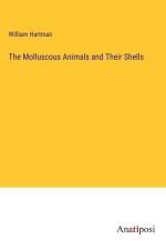 The Molluscous Animals and Their Shells af William Hartman