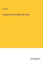 Croquet; its principles and rules af A. Rover