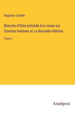 Blanche d'Orbe précédé d'un essai sur Clarisse Harlowe et La Nouvelle Héloïse af Hippolyte Castille