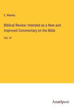 Biblical Review: Intended as a New and Improved Commentary on the Bible af E. Manley