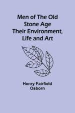 Men of the Old Stone Age af Henry Fairfield Osborn