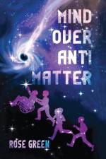 Mind Over Antimatter af Rose Green