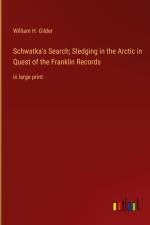 Schwatka's Search; Sledging in the Arctic in Quest of the Franklin Records