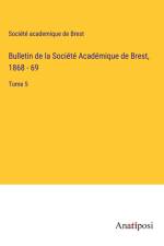 Bulletin de la Société Académique de Brest, 1868 - 69 af Société academique de Brest
