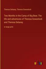 Two Months in the Camp of Big Bear; The life and adventures of Theresa Gowanlock and Theresa Delaney af Theresa Delaney