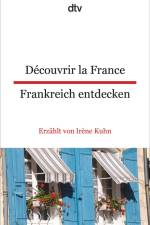 Découvrir la France - Frankreich entdecken af Irène Kuhn