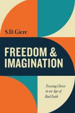 Freedom and Imagination: Trusting Christ in an Age of Bad Faith af S. D. Giere