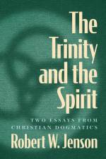 The Trinity and the Spirit: Two Essays from Christian Dogmatics af Robert W. Jenson