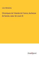 Chroniques de Yolande de France, duchesse de Savoie, s¿ur de Louis XI af Leon Menabrea