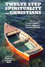 Twelve Step Spirituality for Christians af Stephen Joseph Wolf