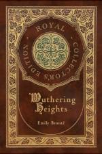 Wuthering Heights (Royal Collector's Edition) (Case Laminate Hardcover with Jacket) af Emily Bronte
