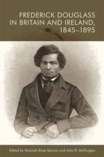 FREDERICK DOUGLASS IN BRITAIN AND I af MURRAY HANNAH ROSE