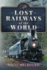 Lost Railways of the World af Nigel Welbourn