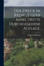 Der Zweck im Recht. Erster Band. Dritte durchgesehene Auflage. af Rudolf von Jhering
