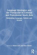 Language Ideologies and the Vernacular in Colonial and Postcolonial South Asia