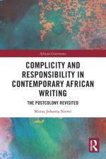Complicity and Responsibility in Contemporary African Writing af Minna Johanna (UiT—The Arctic University of Norway) Niemi